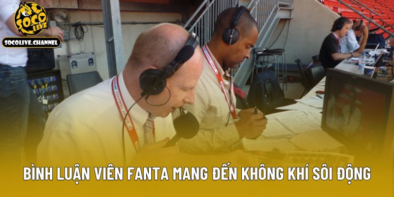 Bình luận viên Fanta mang đến không khí sôi động