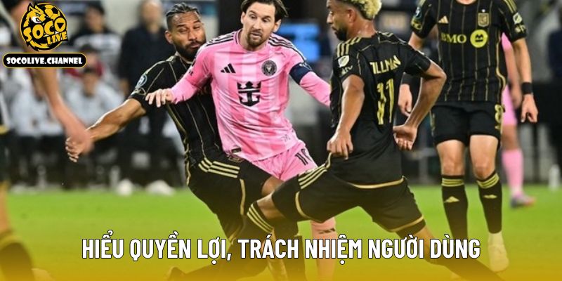 Hiểu quyền lợi, trách nhiệm người dùng
