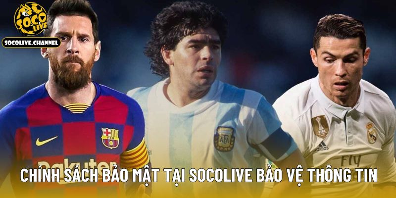 Chính sách bảo mật tại Socolive bảo vệ thông tin