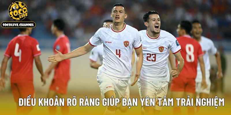 Điều khoản rõ ràng giúp bạn yên tâm trải nghiệm