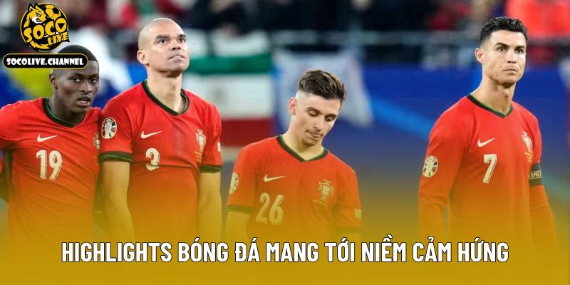 Highlights bóng đá mang tới niềm cảm hứng