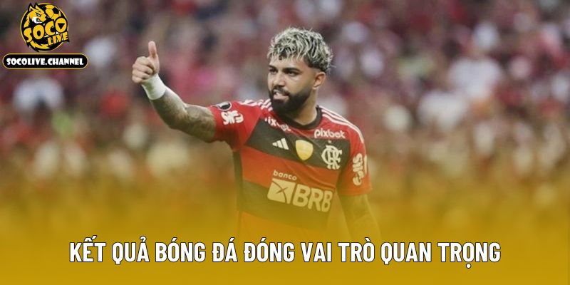 Kết quả bóng đá đóng vai trò quan trọng