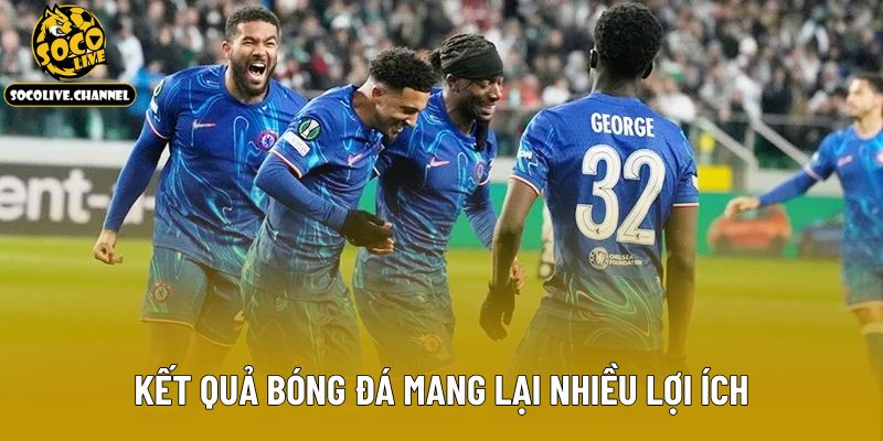 Kết quả bóng đá mang lại nhiều lợi ích