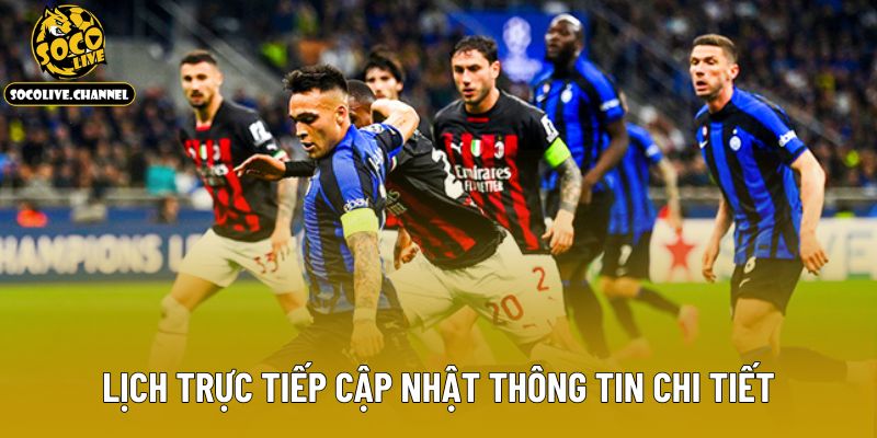 Lịch trực tiếp cập nhật thông tin chi tiết
