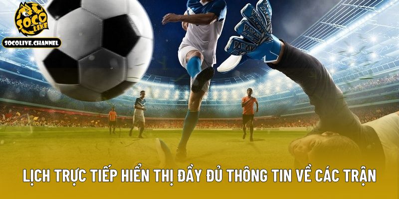 Lịch trực tiếp hiển thị đầy đủ thông tin về các trận