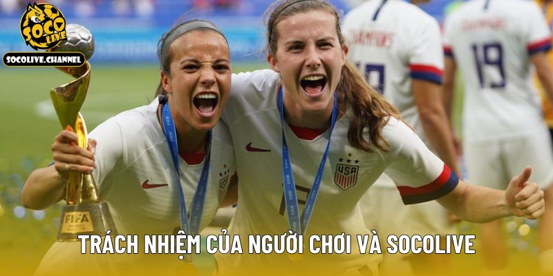 Trách nhiệm của người chơi và Socolive