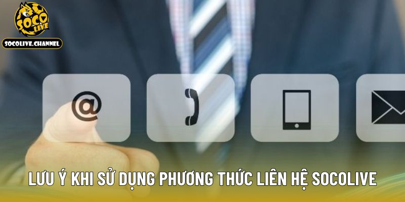 Lưu ý khi sử dụng phương thức liên hệ Socolive