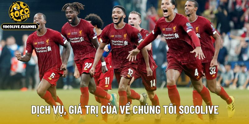 Dịch vụ, giá trị của về chúng tôi Socolive